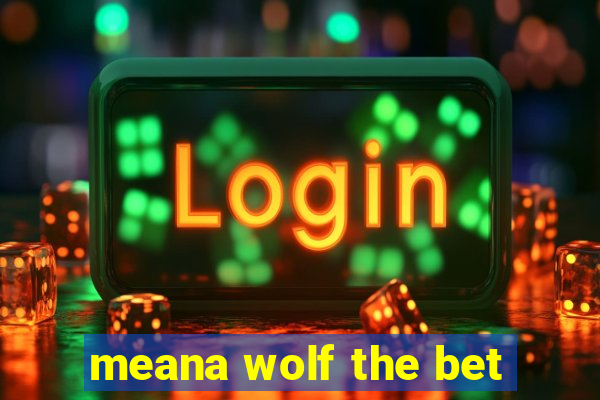 meana wolf the bet